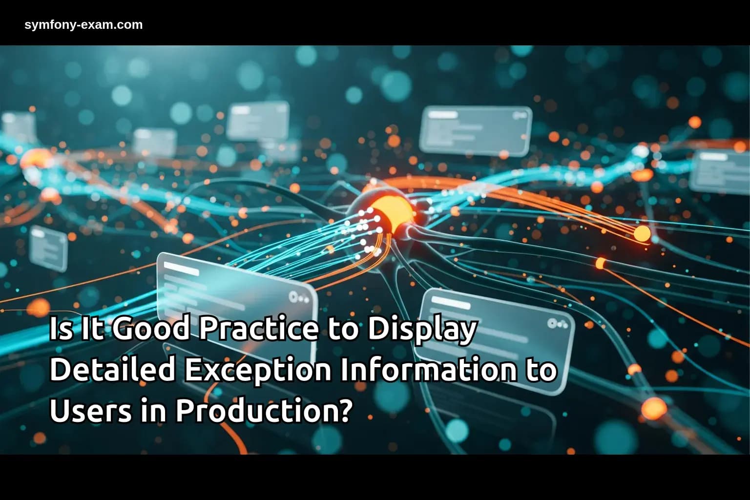 Is It Good Practice to Display Detailed Exception Information to Users in Production?