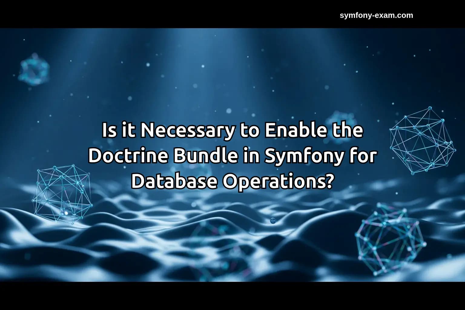 Is it Necessary to Enable the Doctrine Bundle in Symfony for Database Operations?