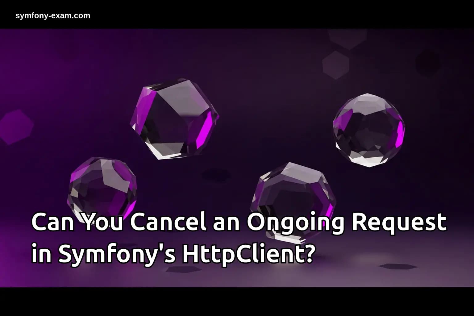 Master Canceling Requests with Symfony's HttpClient