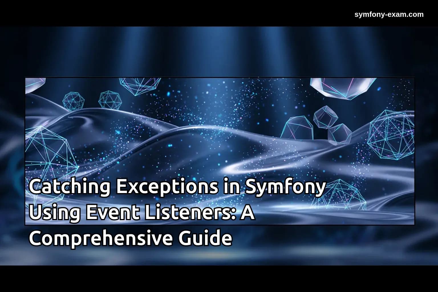 Catching Exceptions in Symfony Using Event Listeners: A Comprehensive Guide