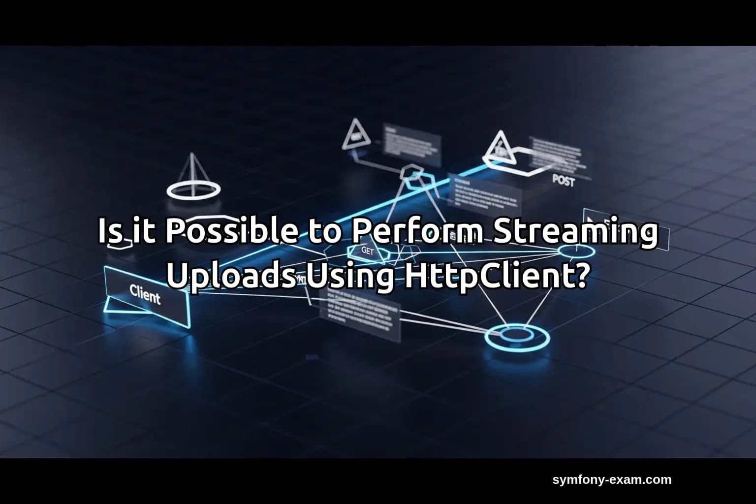 Streaming Uploads with Symfony HttpClient: A Guide