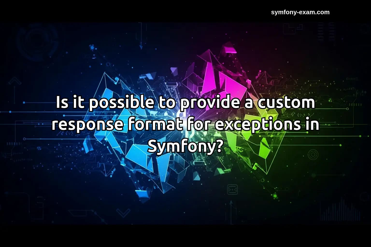 Is it possible to provide a custom response format for exceptions in Symfony?