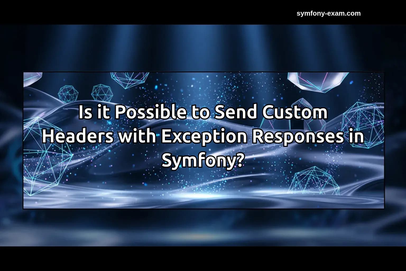 Is it Possible to Send Custom Headers with Exception Responses in Symfony?