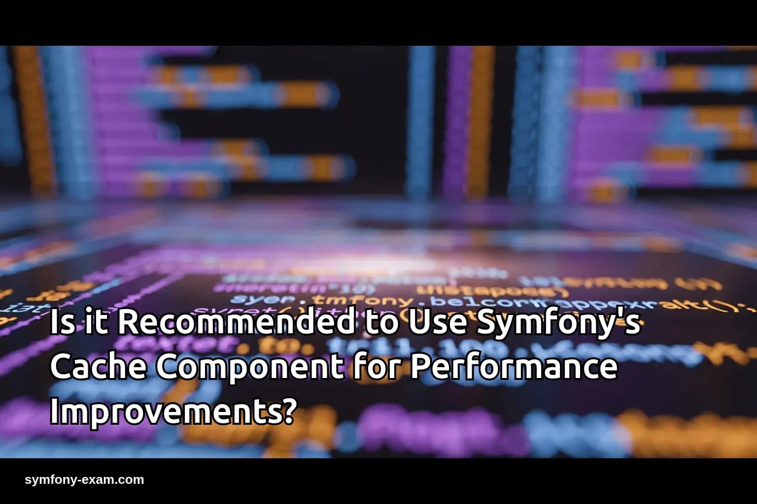 Is it Recommended to Use Symfony's Cache Component for Performance Improvements?