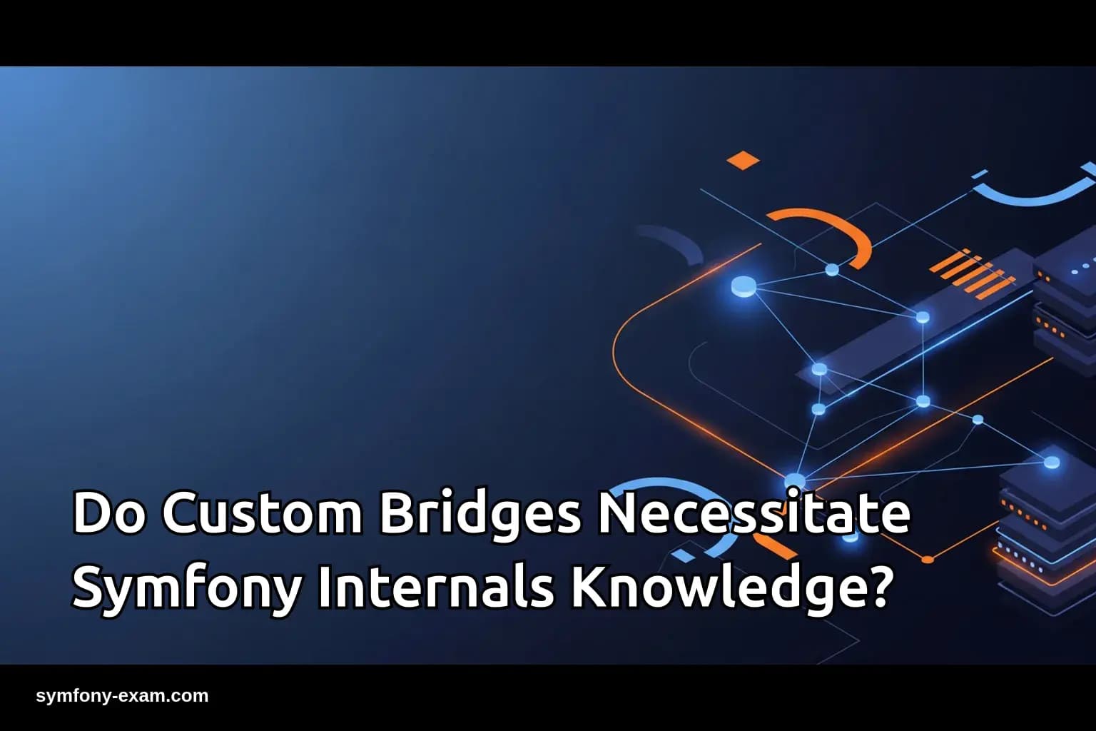 Do Custom Bridges Necessitate Symfony Internals Knowledge?
