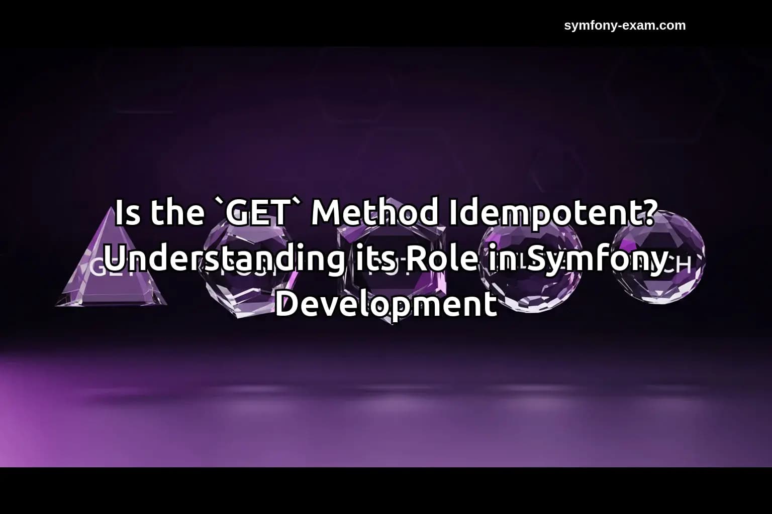Understanding Idempotency in Symfony: The GET Method