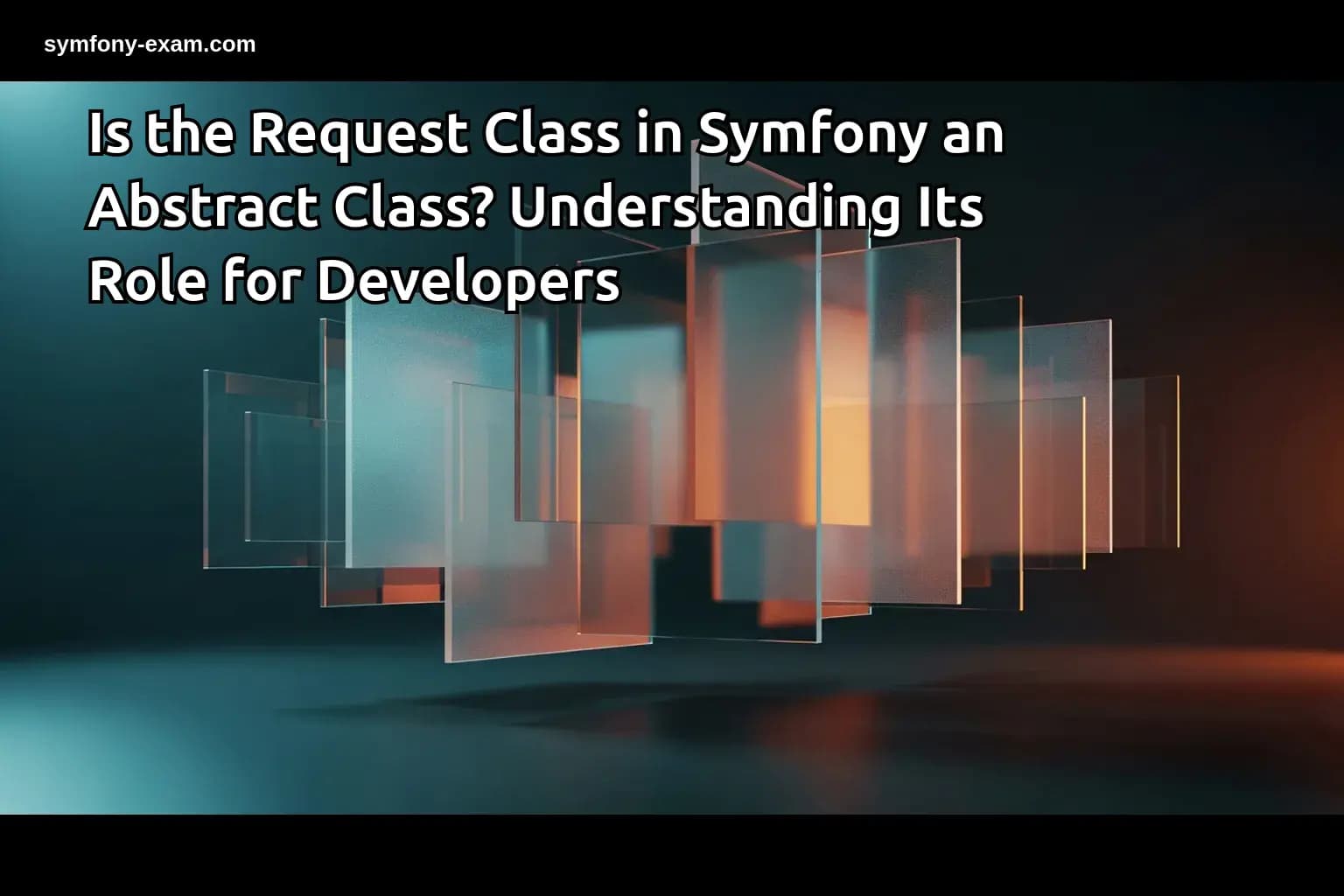 Is the Request Class in Symfony an Abstract Class? Understanding Its Role for Developers