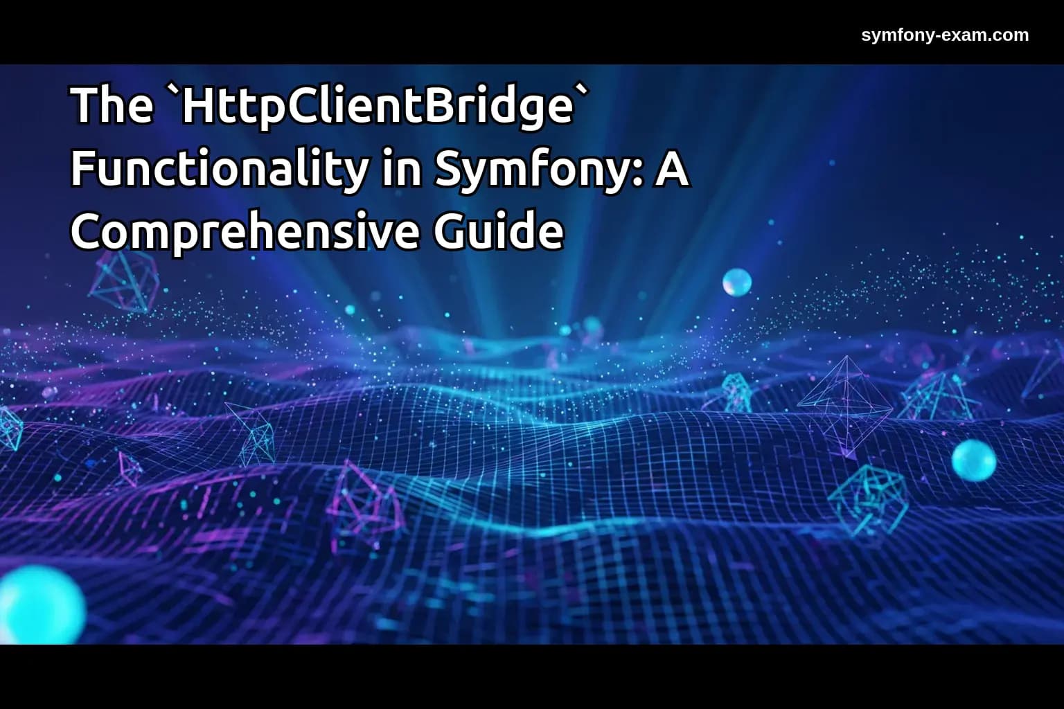The `HttpClientBridge` Functionality in Symfony: A Comprehensive Guide