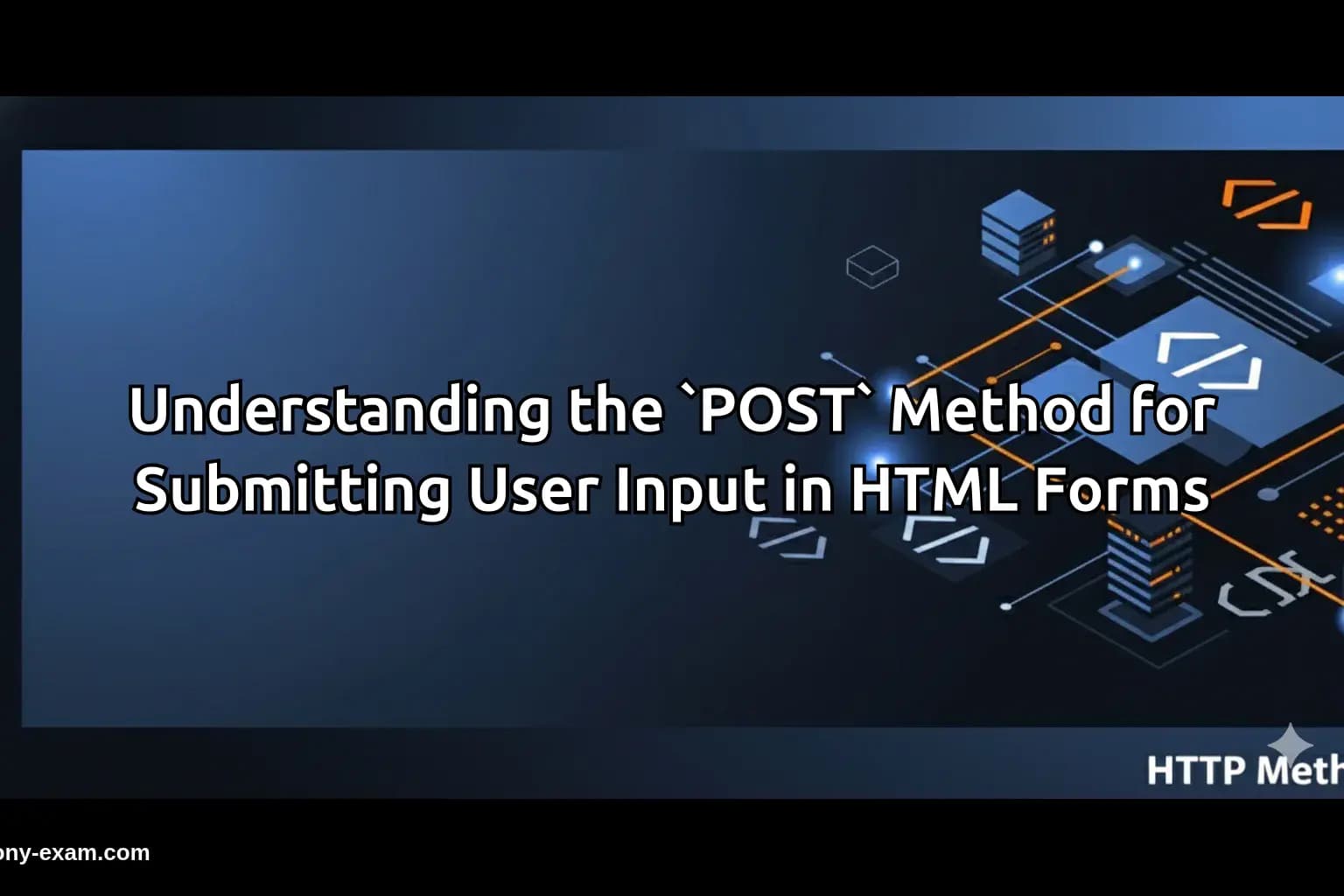 the `POST` Method for Submitting User Input in HTML Forms