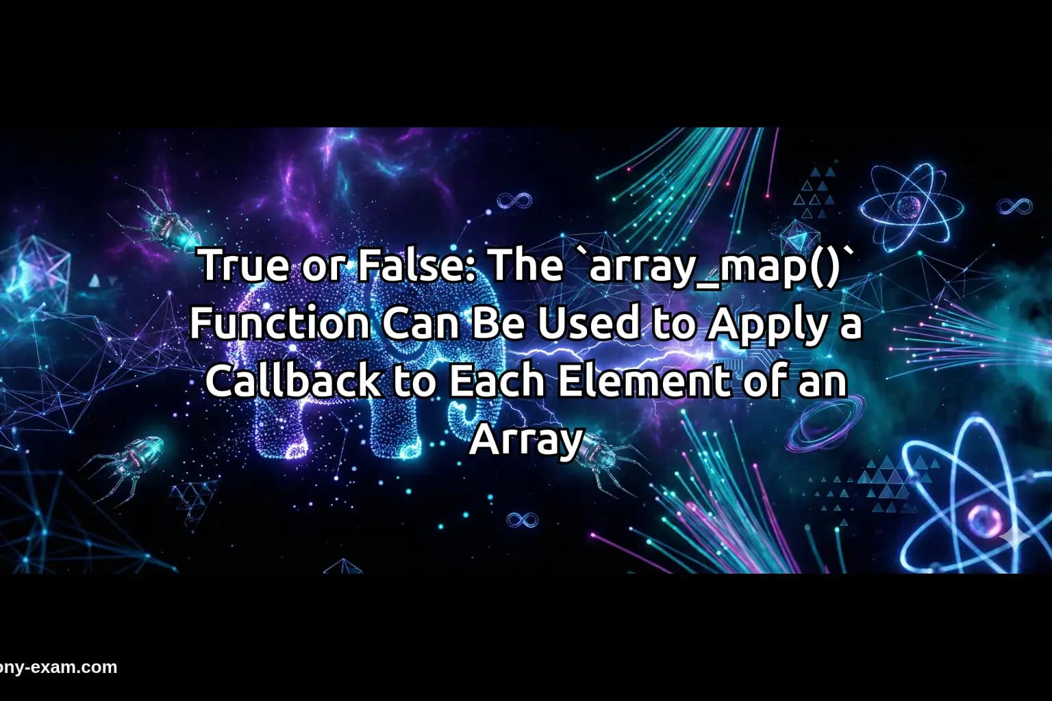 True or False: The `array_map()` Function Can Be Used to Apply a Callback to Each Element of an Array