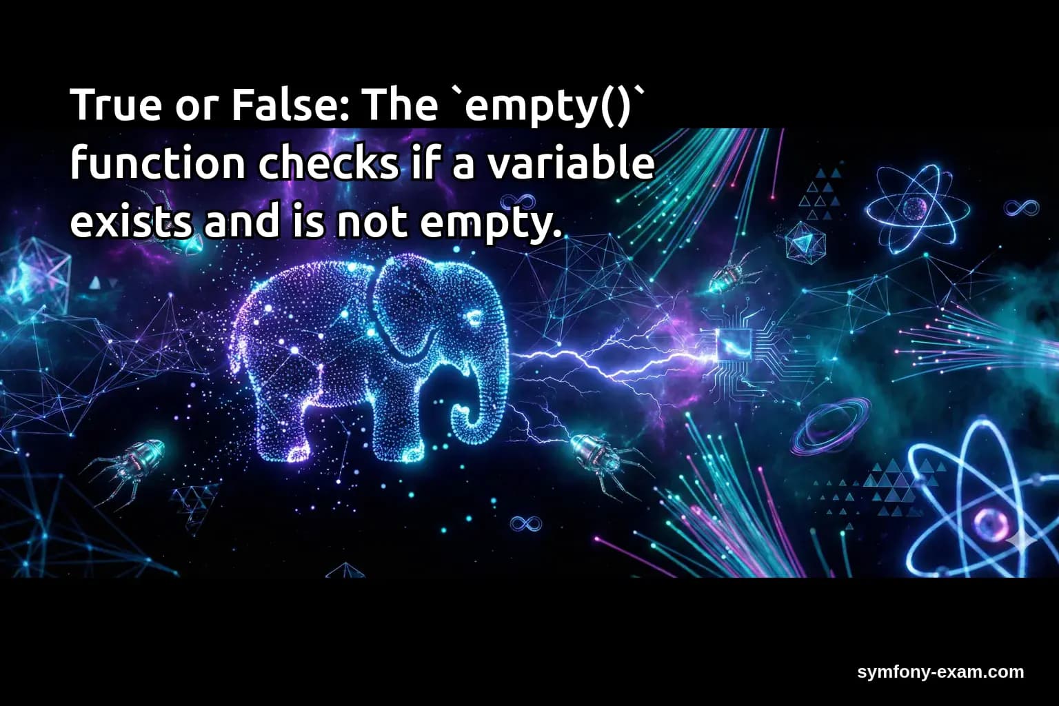 True or False: The `empty()` function checks if a variable exists and is not empty.