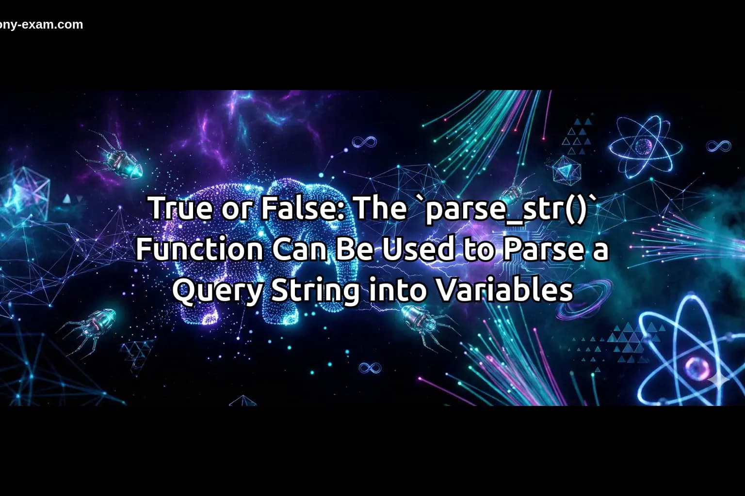 True or False: The `parse_str()` Function Can Be Used to Parse a Query String into Variables