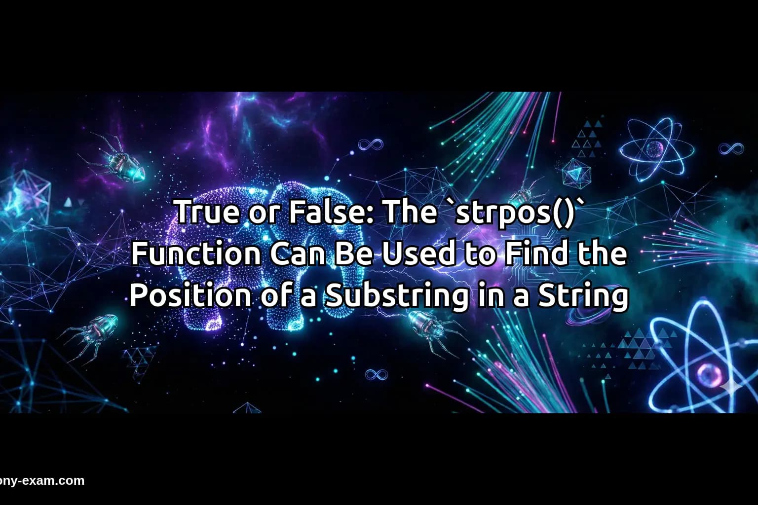 True or False: The `strpos()` Function Can Be Used to Find the Position of a Substring in a String