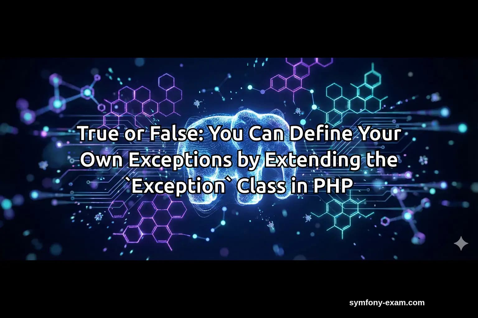 True or False: You Can Define Your Own Exceptions by Extending the `Exception` Class in PHP