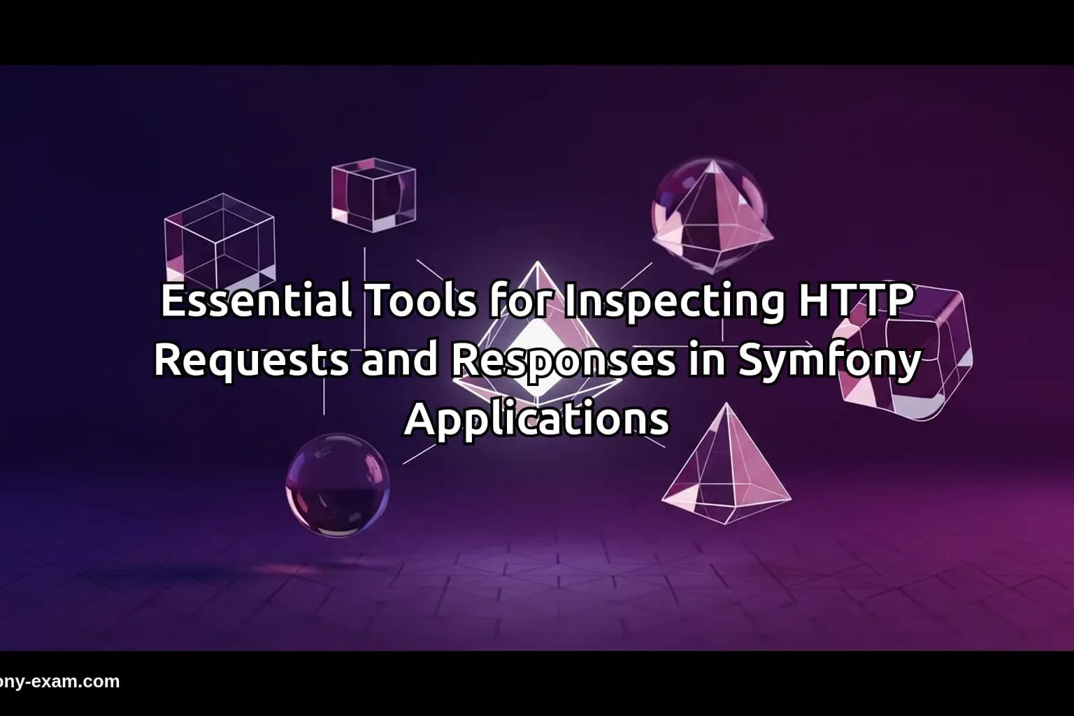 Essential Tools for Inspecting HTTP Requests and Responses