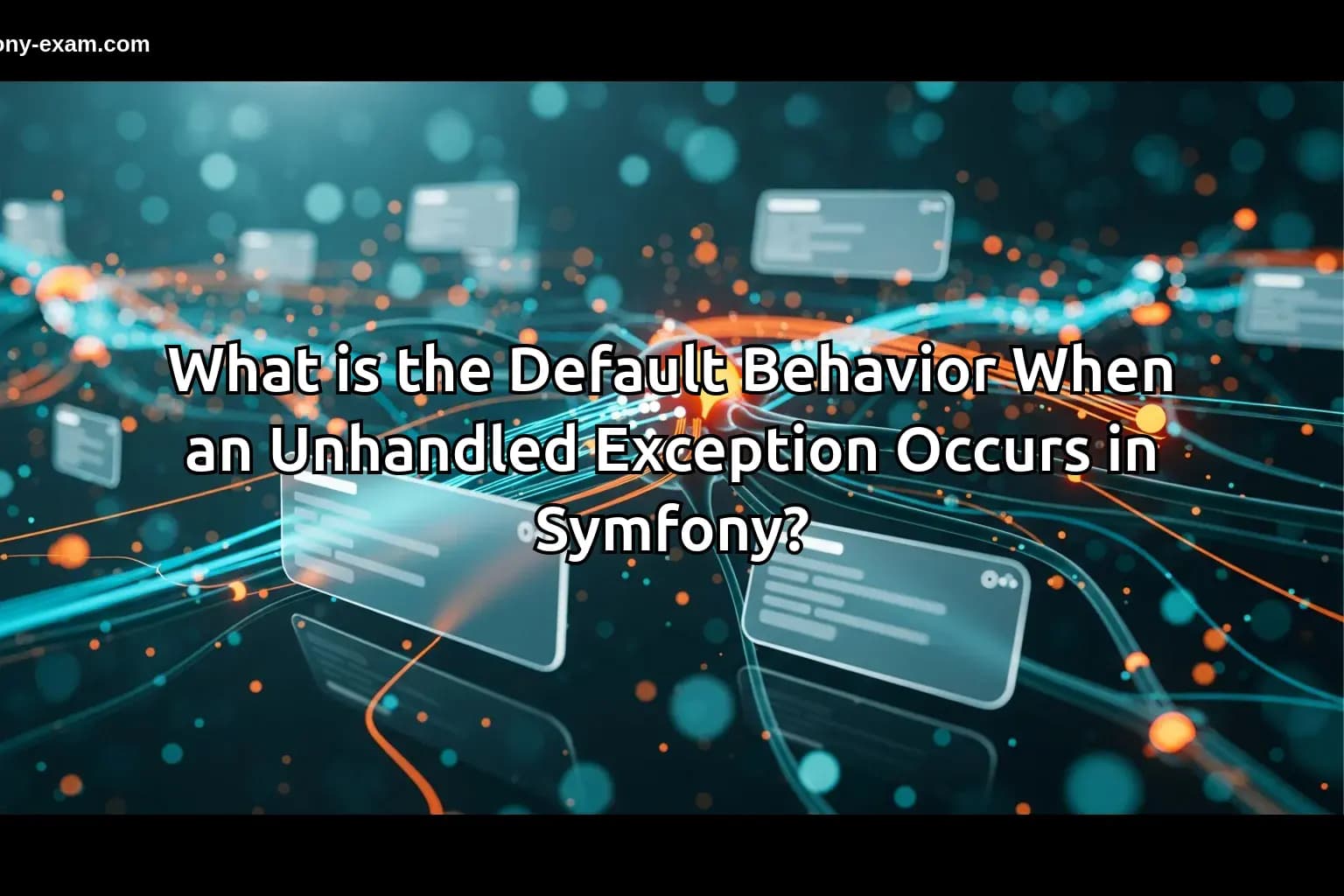 What is the Default Behavior When an Unhandled Exception Occurs in Symfony?