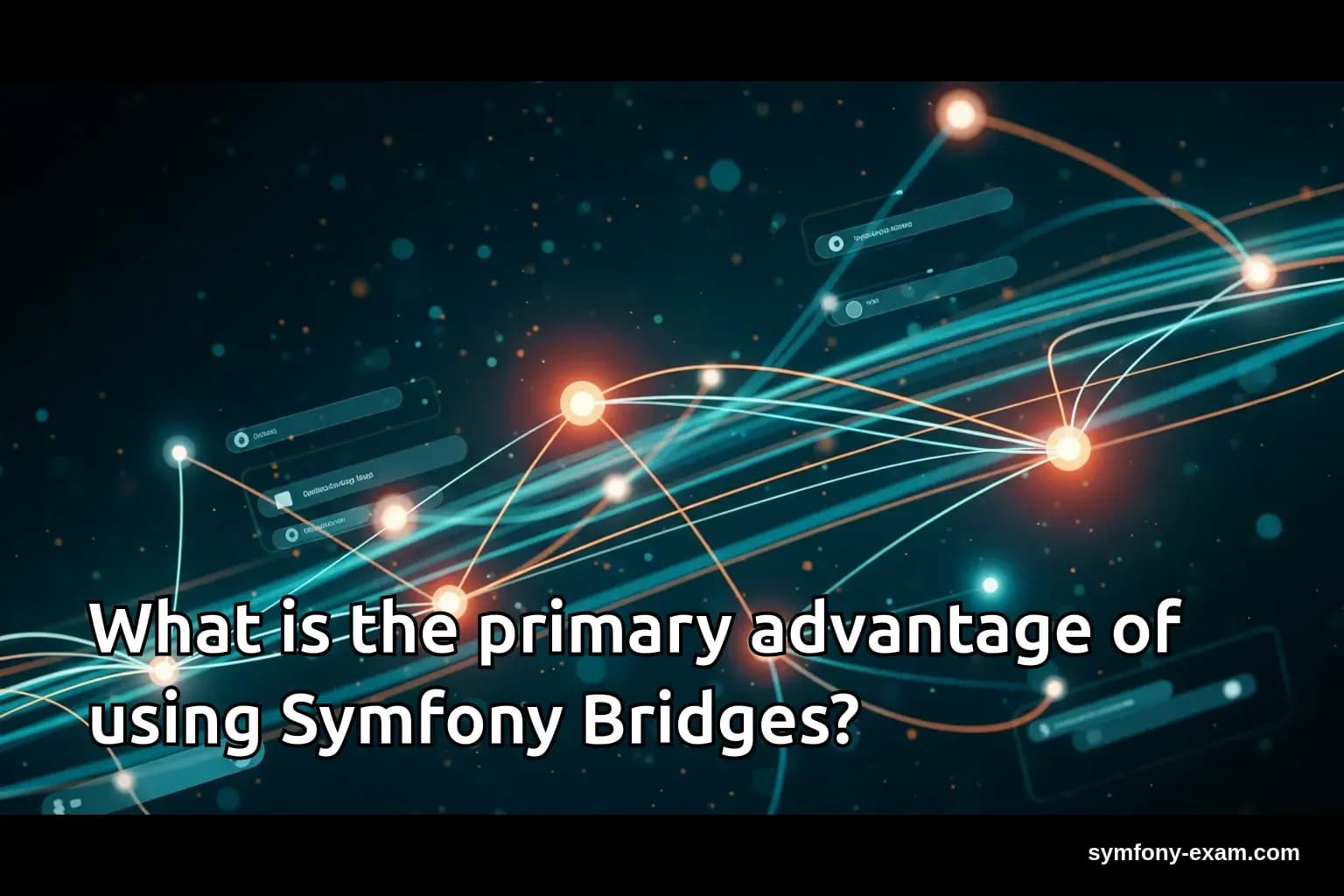 What is the primary advantage of using Symfony Bridges?