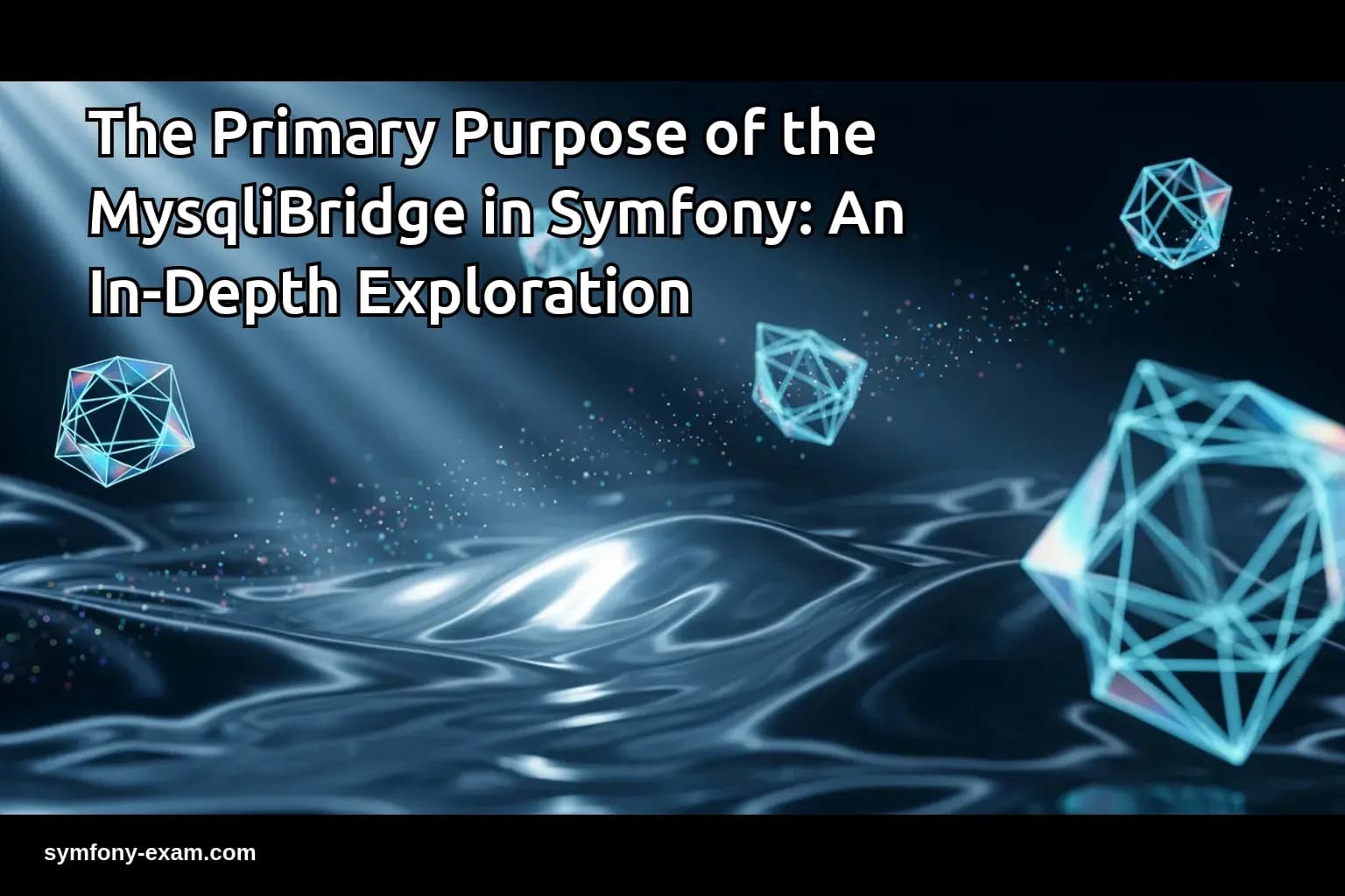 The Primary Purpose of the MysqliBridge in Symfony: An In-Depth Exploration