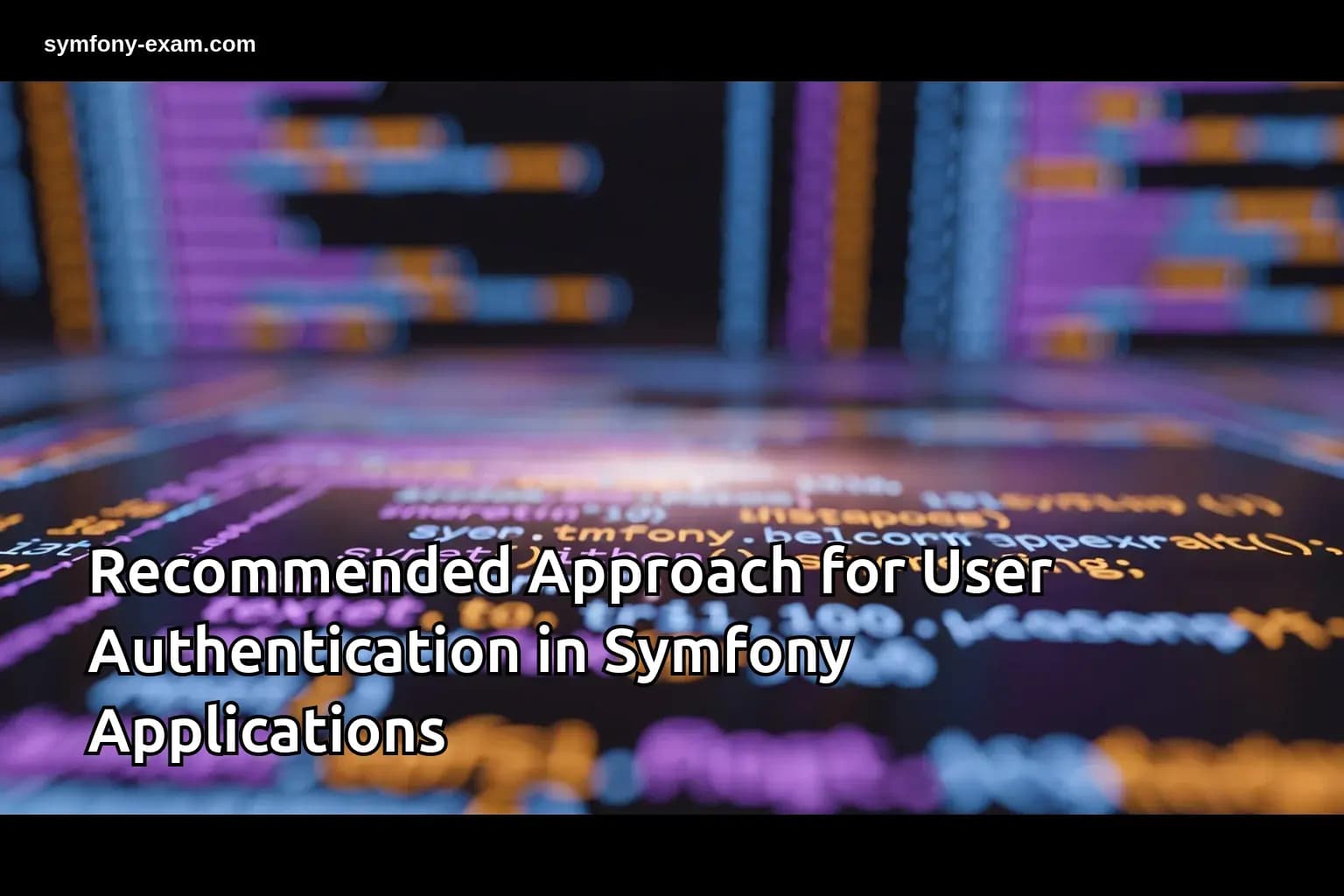Recommended Approach for User Authentication in Symfony Applications