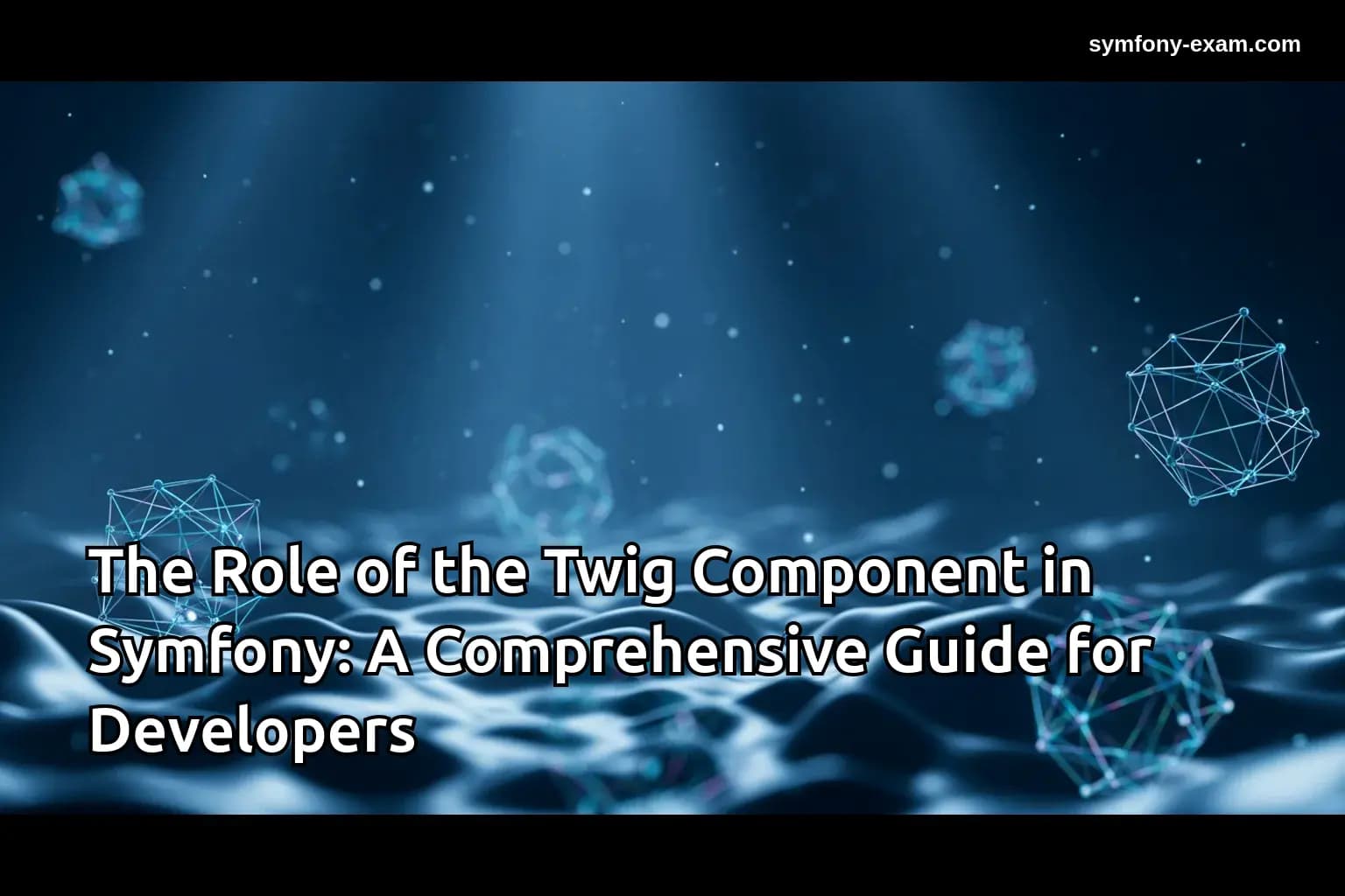 The Role of the Twig Component in Symfony: A Comprehensive Guide for Developers