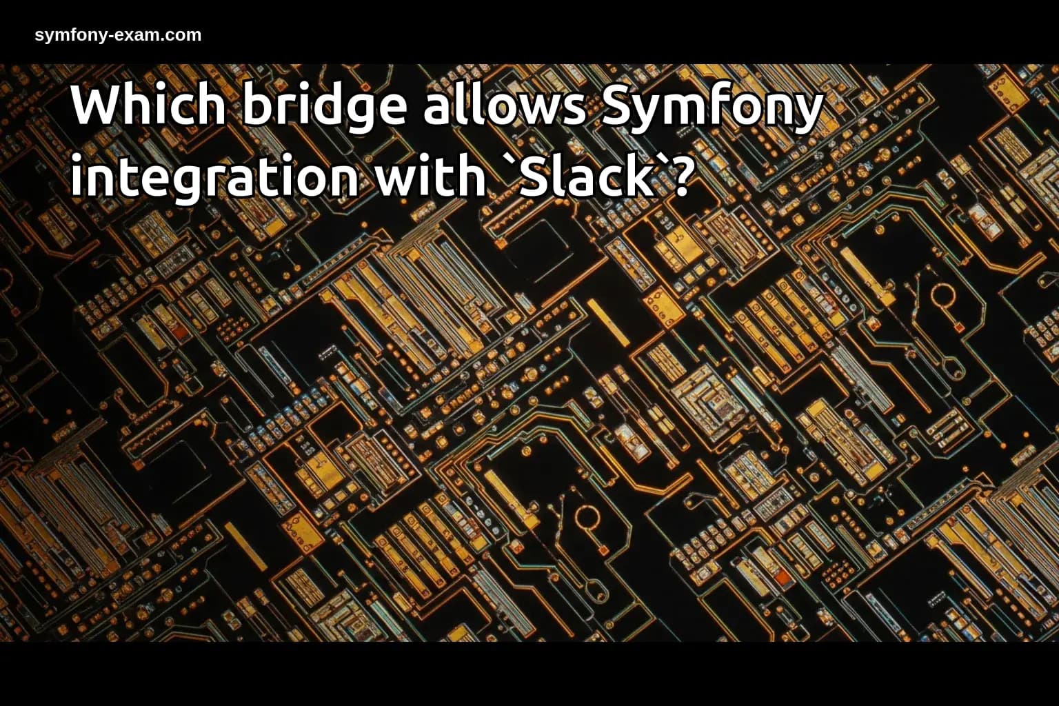 Which bridge allows Symfony integration with `Slack`?