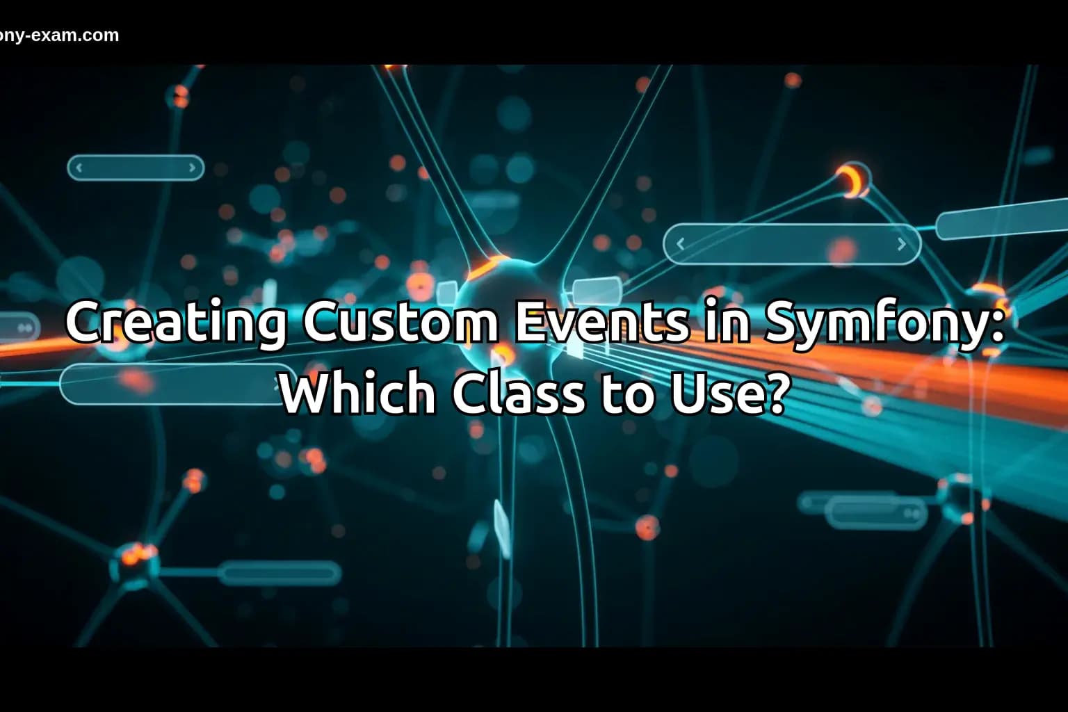 Creating Custom Events in Symfony: Which Class to Use?
