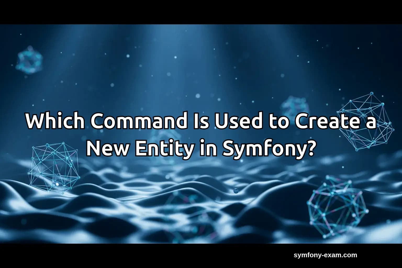 Which Command Is Used to Create a New Entity in Symfony?