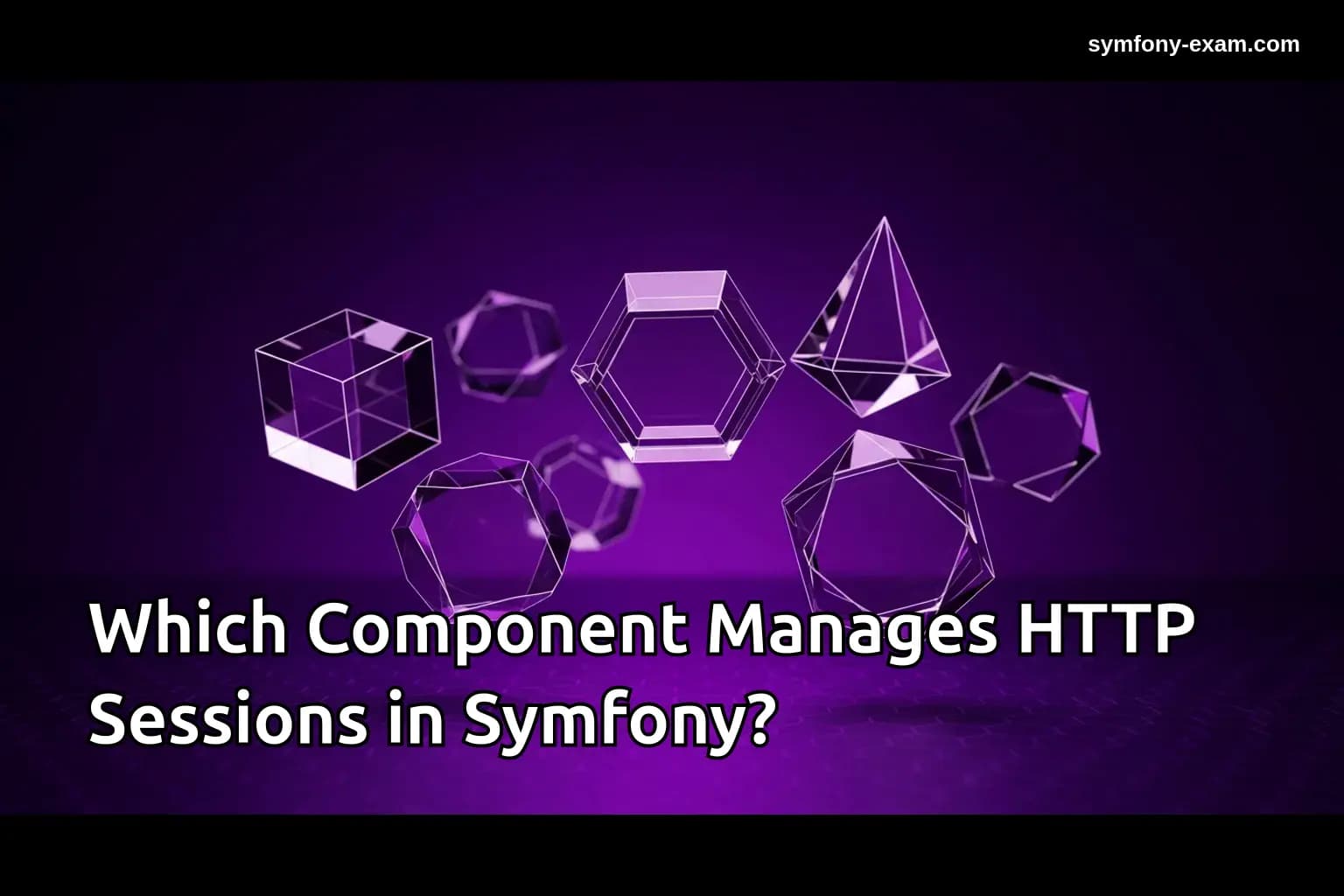 Which Component Manages HTTP Sessions in Symfony?