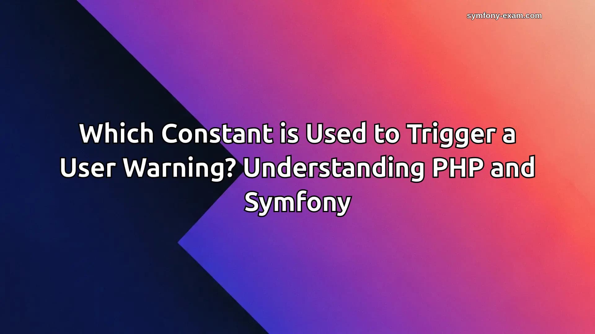 Master PHP User Warnings for Symfony Certification