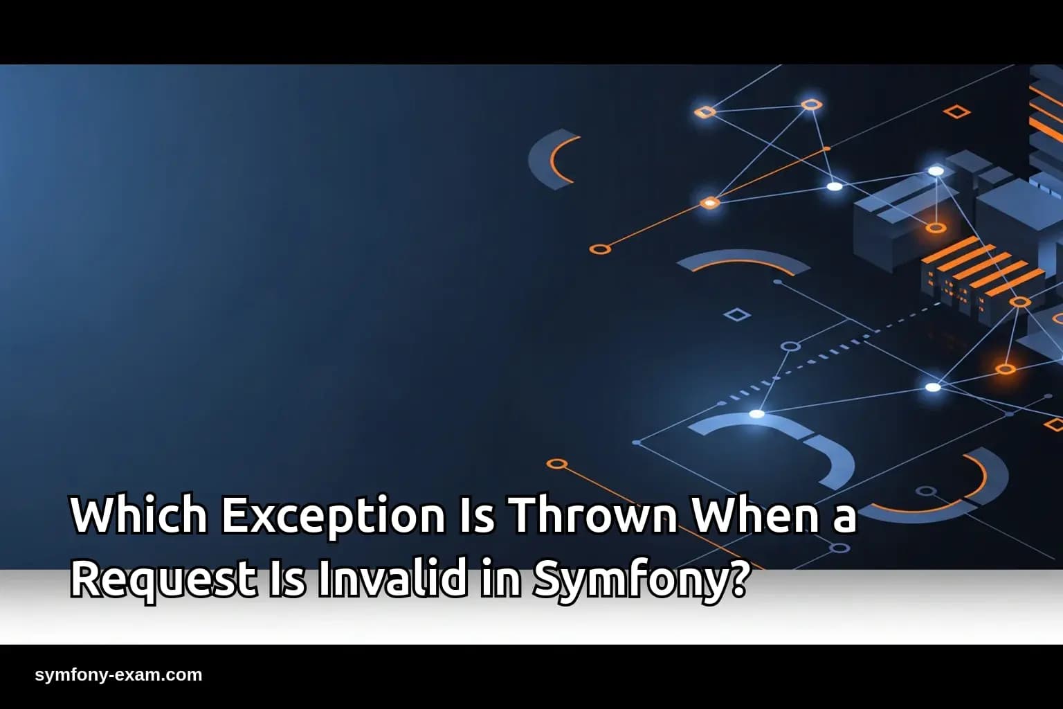 Which Exception Is Thrown When a Request Is Invalid in Symfony?