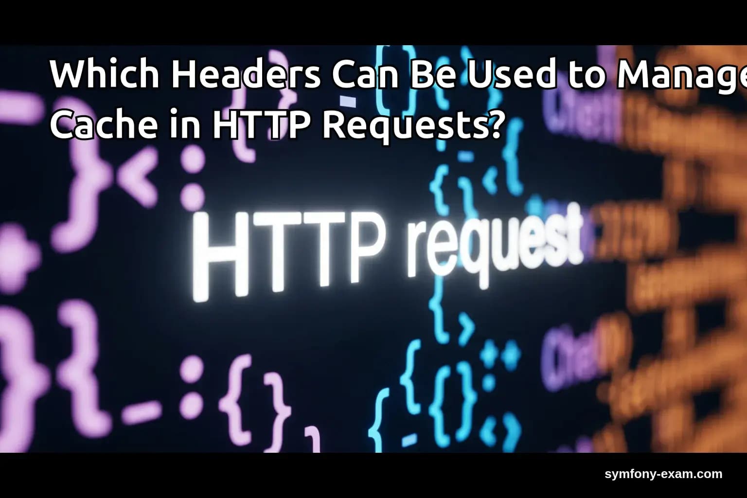Which Headers Can Be Used to Manage Cache in HTTP Requests?