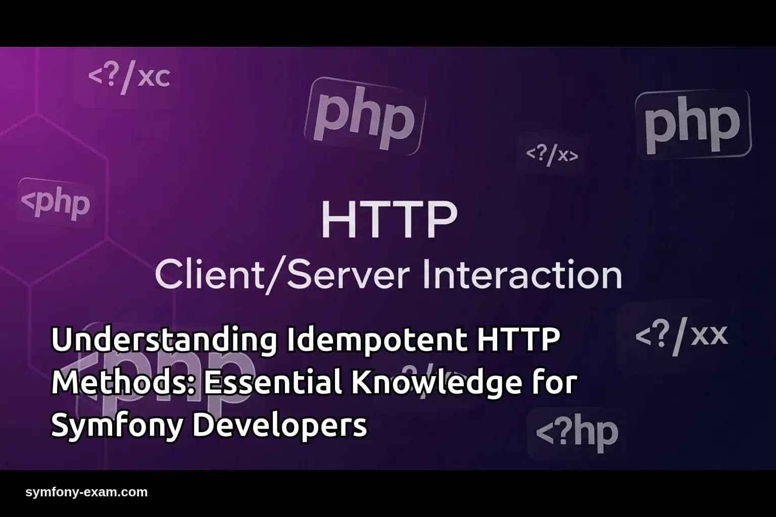 Master Idempotent HTTP Methods for Symfony Certification