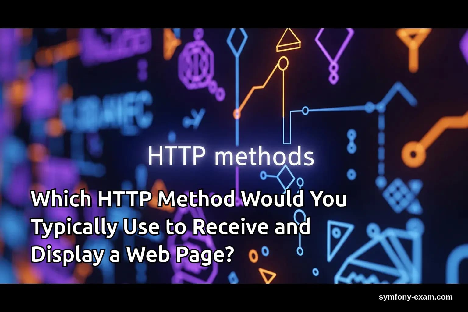 Which HTTP Method Would You Typically Use to Receive and