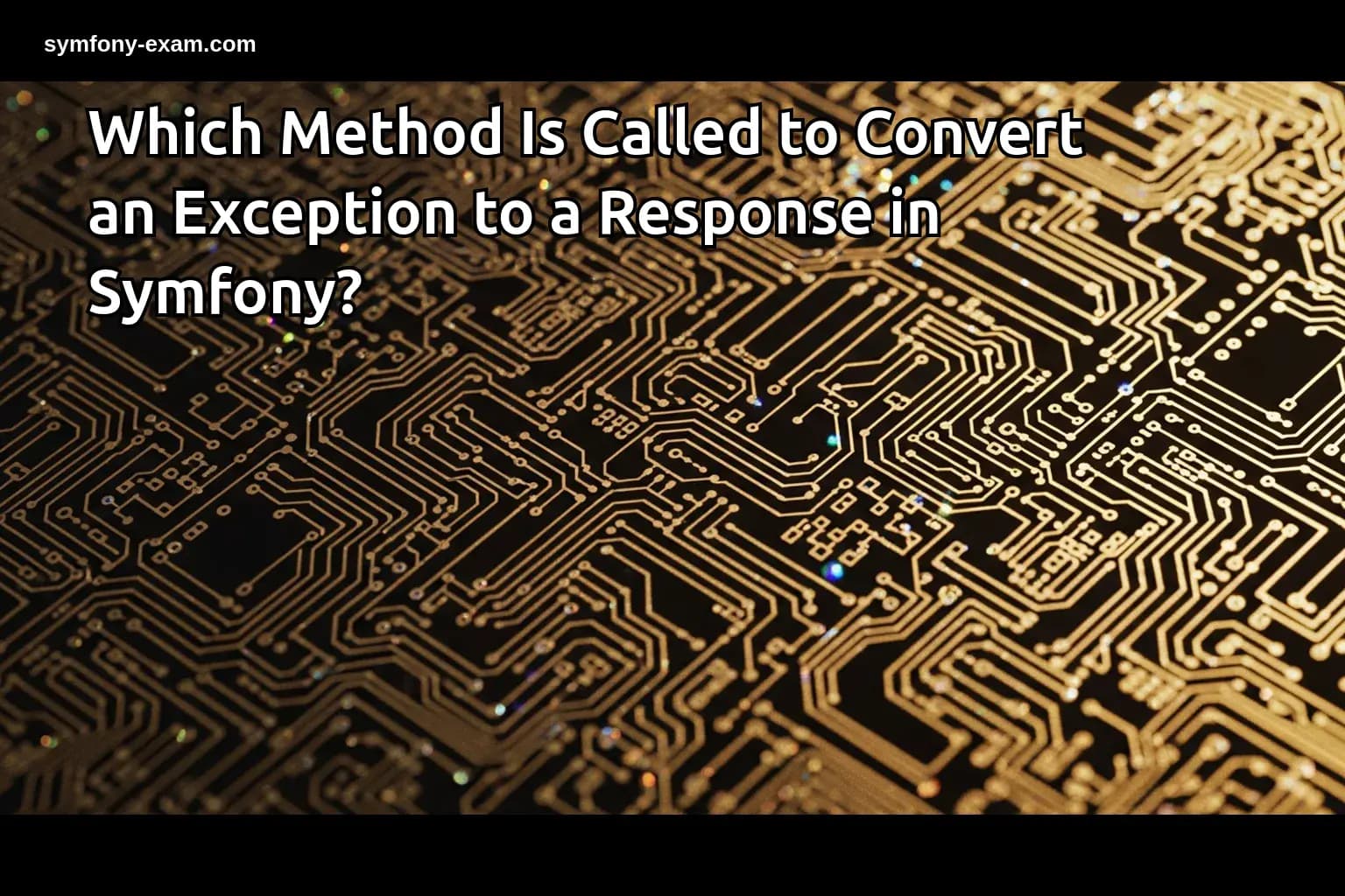 Which Method Is Called to Convert an Exception to a Response in Symfony?