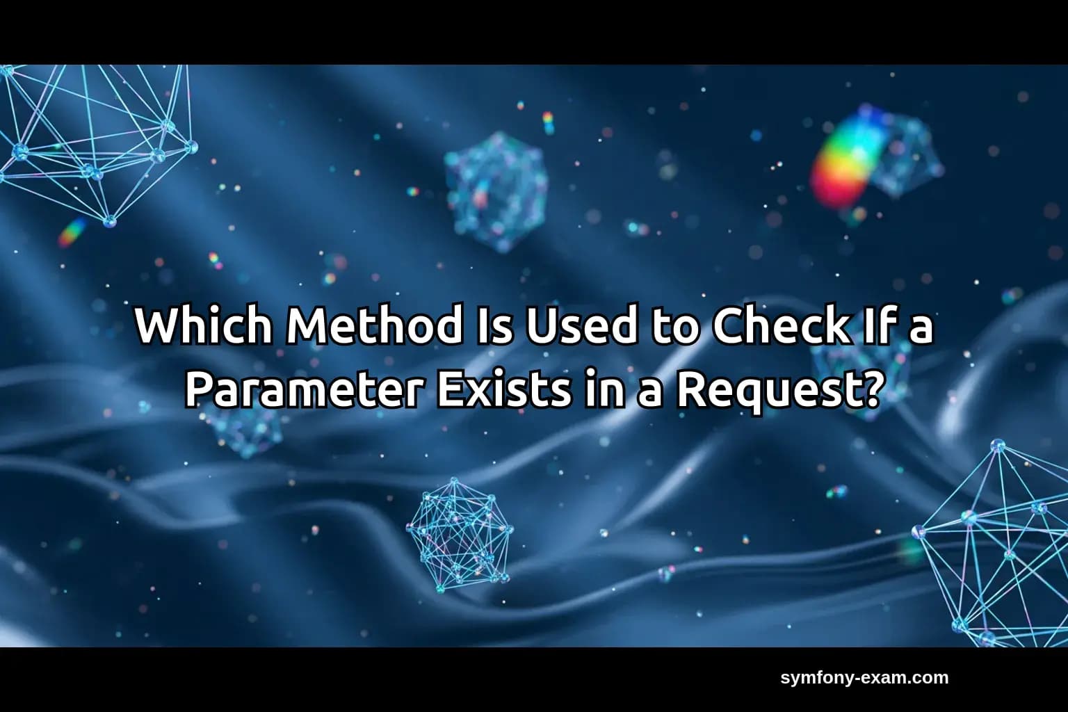 Which Method Is Used to Check If a Parameter Exists in a Request?