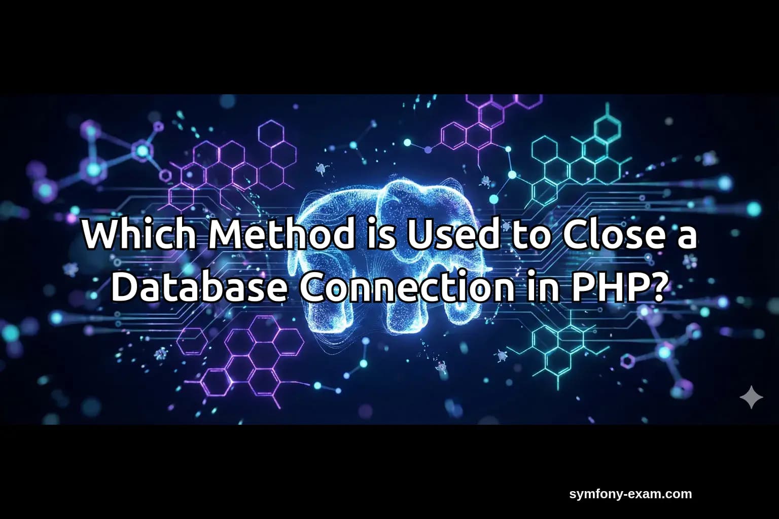 Which Method is Used to Close a Database Connection in PHP?