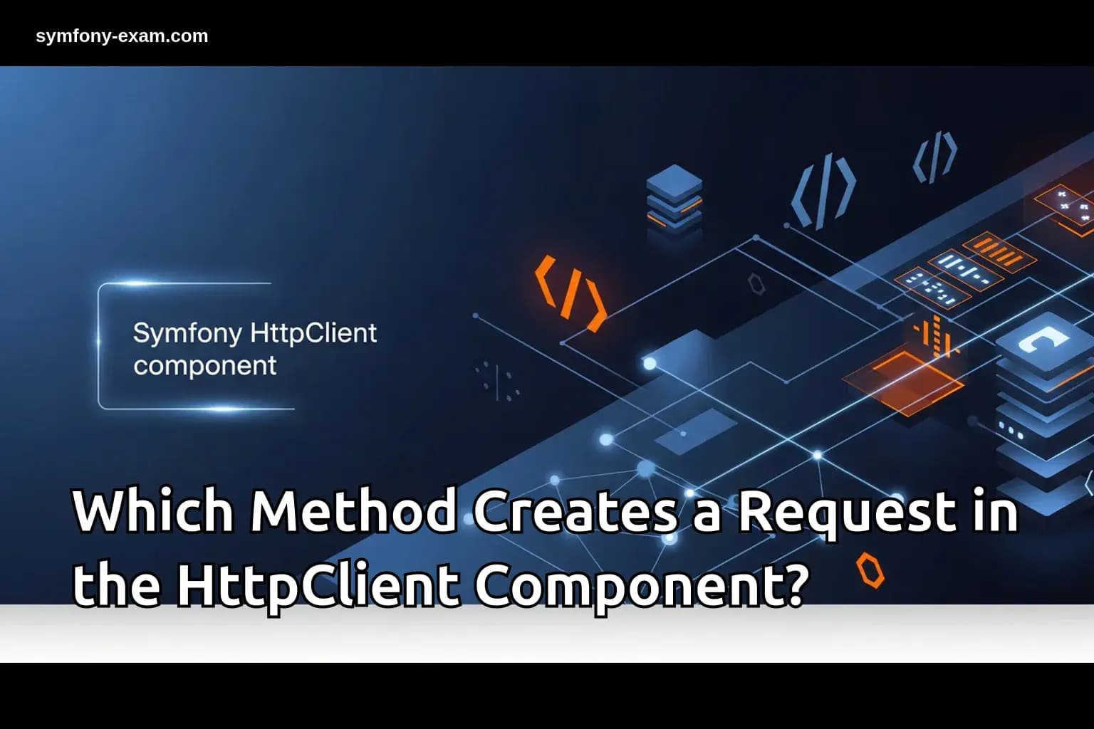 Which Method Creates a Request in the HttpClient Component?