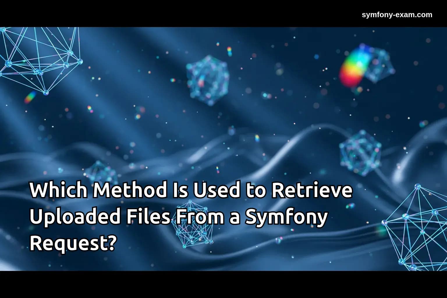 Which Method Is Used to Retrieve Uploaded Files From a Symfony Request?