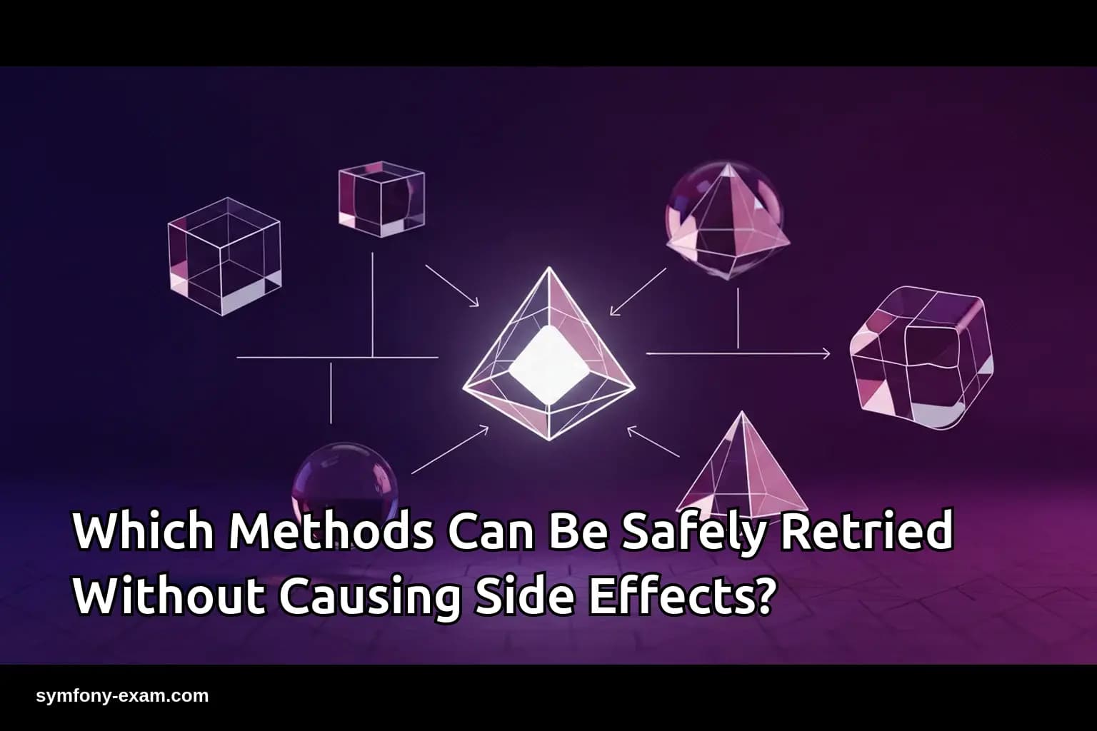 Safe Retry Methods in Symfony: Avoid Side Effects