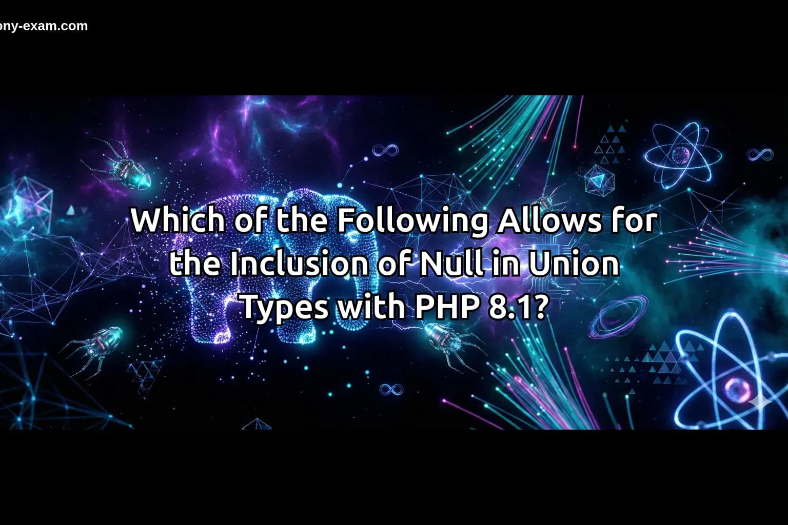 Which of the Following Allows for the Inclusion of Null in Union Types with PHP 8.1?