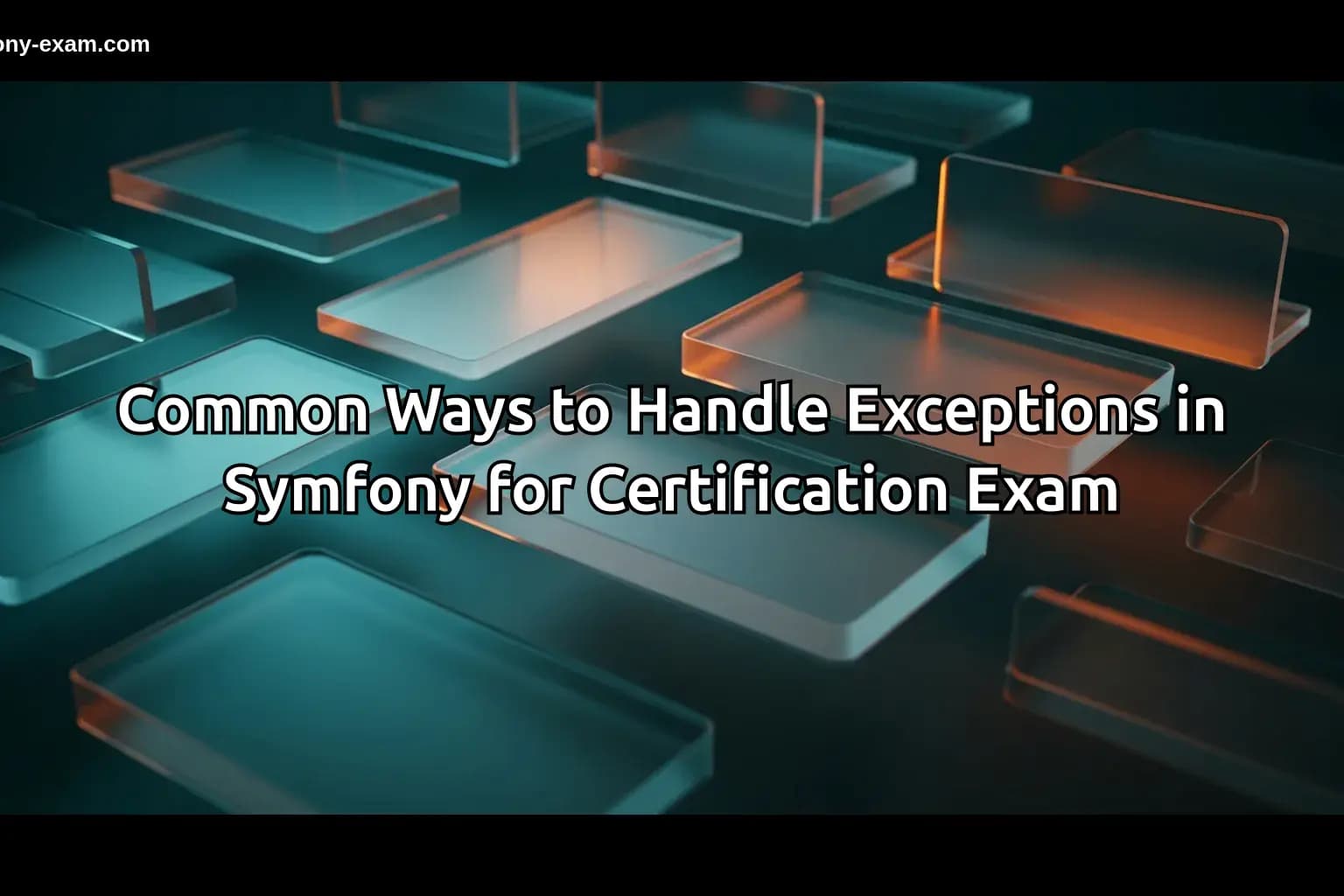 Common Ways to Handle Exceptions in Symfony for Certification Exam