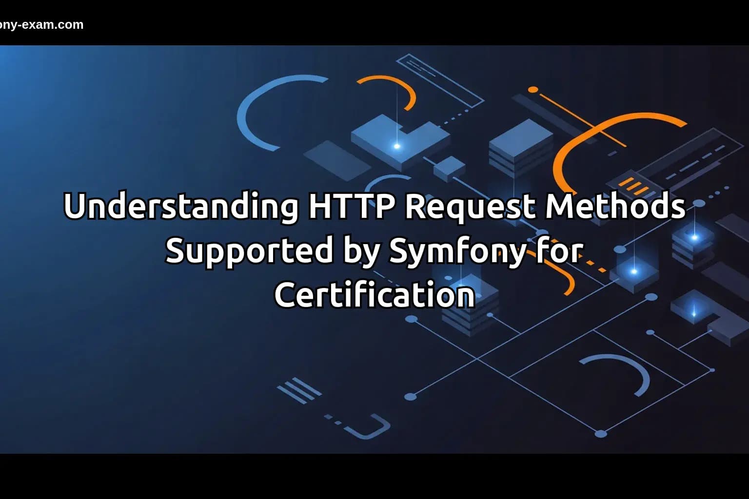 Understanding HTTP Request Methods Supported by Symfony for Certification