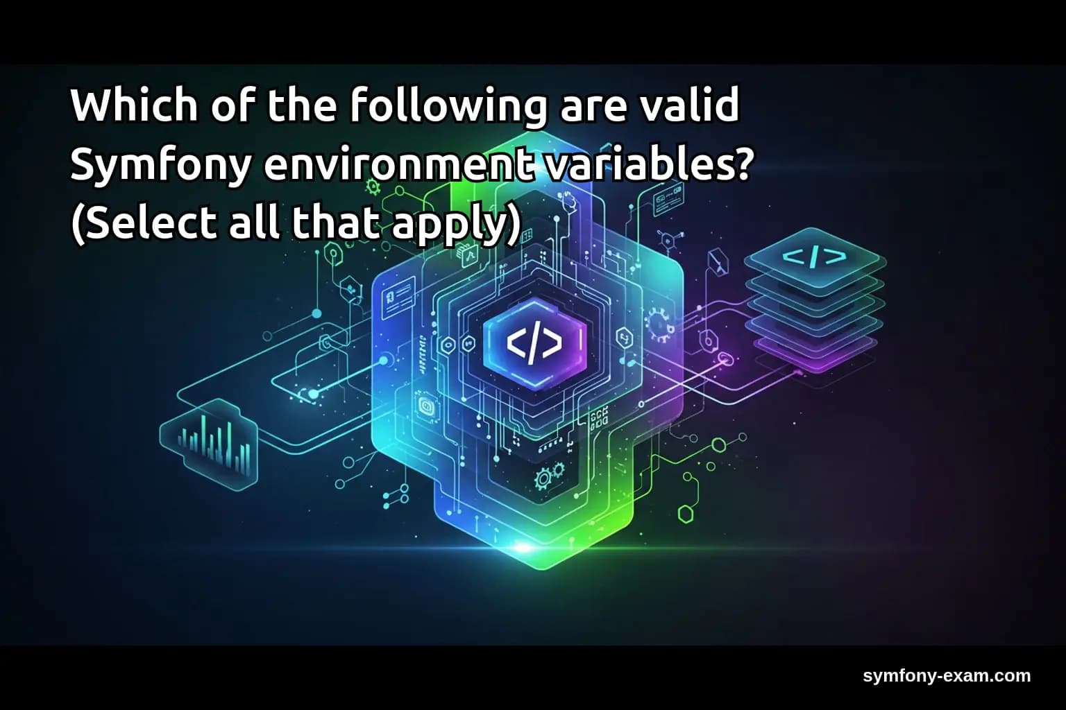 Which of the following are valid Symfony environment variables? (Select all that apply)