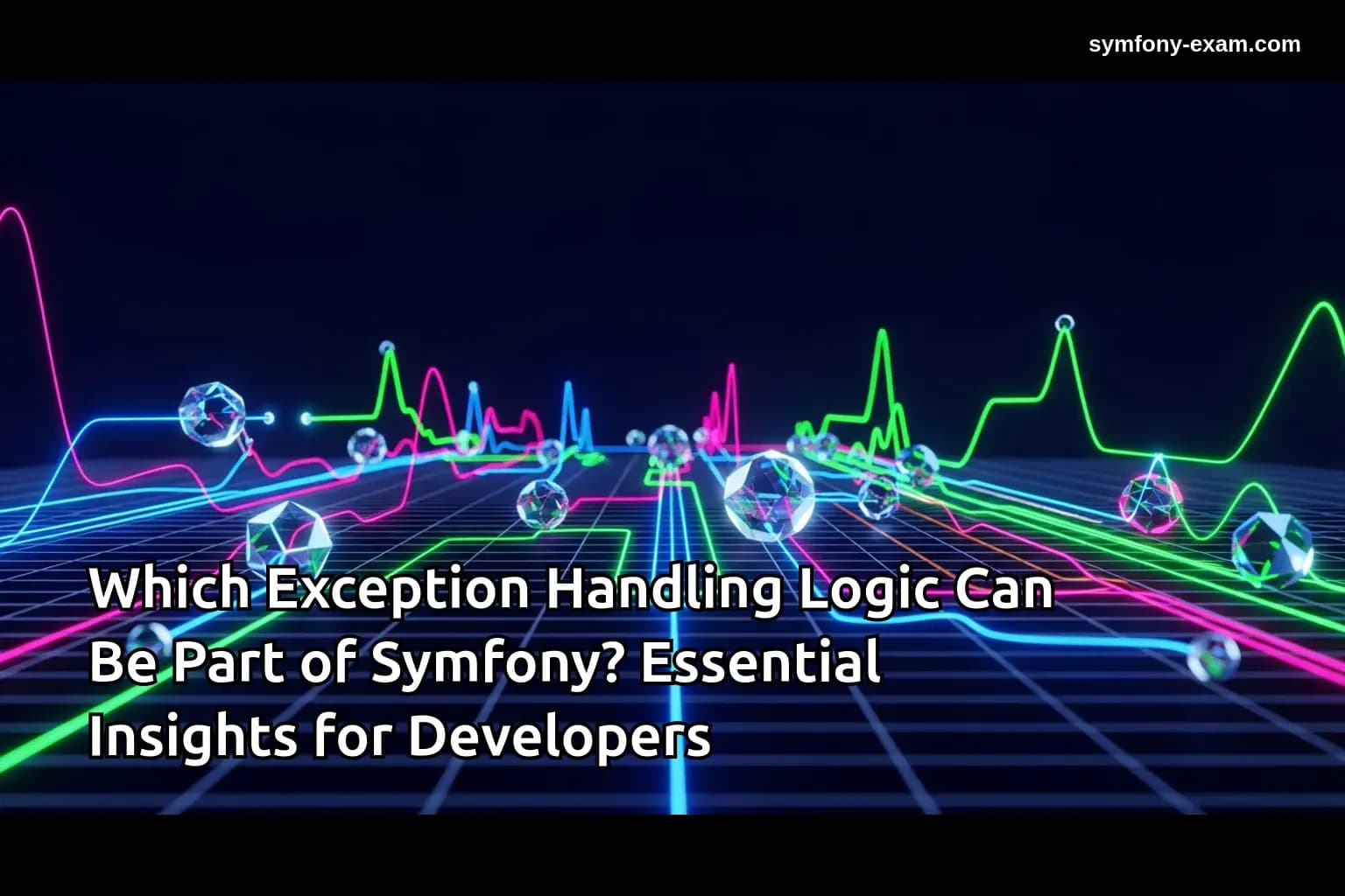 Which Exception Handling Logic Can Be Part of Symfony? Essential Insights for Developers