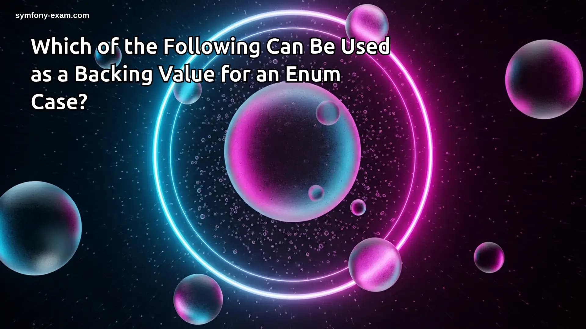 Which of the Following Can Be Used as a Backing Value for an Enum Case?