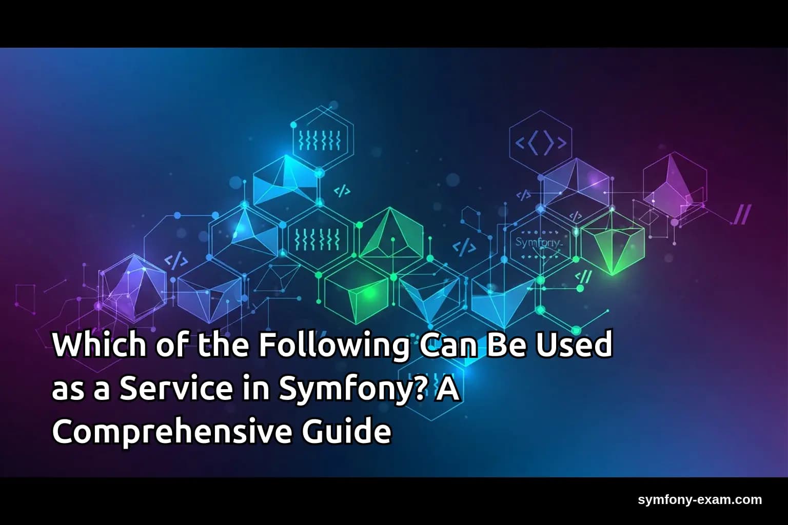 Which of the Following Can Be Used as a Service in Symfony? A Comprehensive Guide