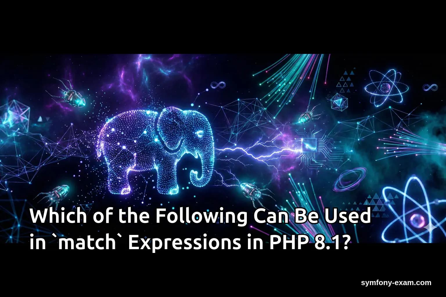 Which of the Following Can Be Used in `match` Expressions in PHP 8.1?