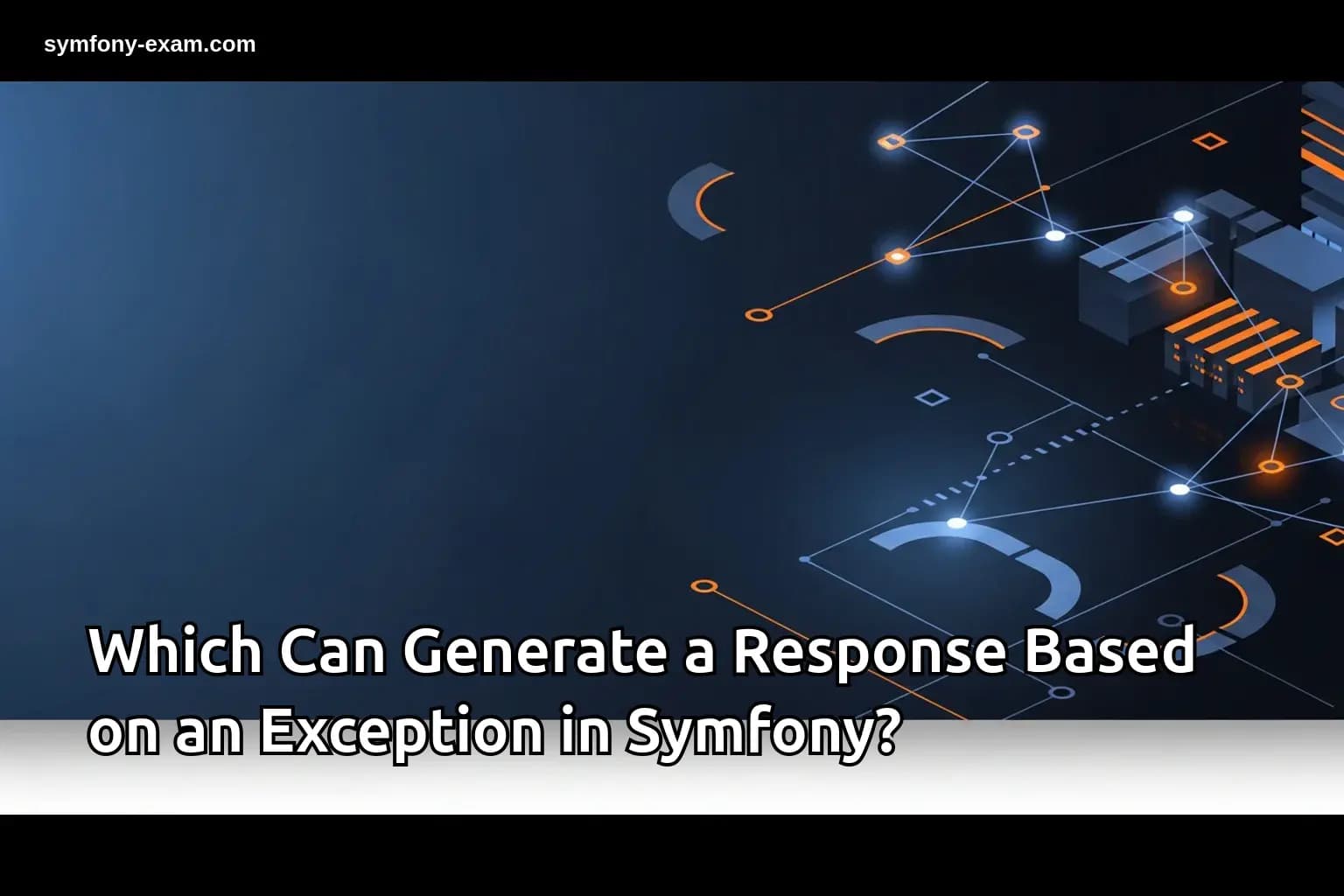 Which Can Generate a Response Based on an Exception in Symfony?