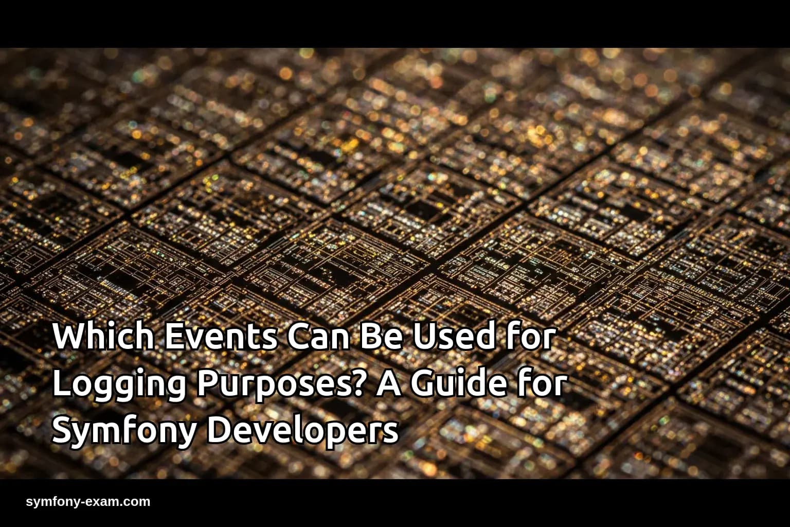 Which Events Can Be Used for Logging Purposes? A Guide for Symfony Developers