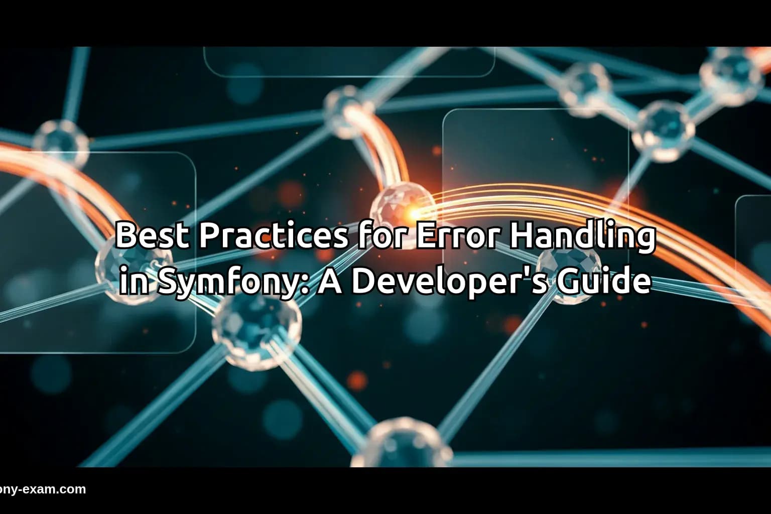 Best Practices for Error Handling in Symfony: A Developer's Guide